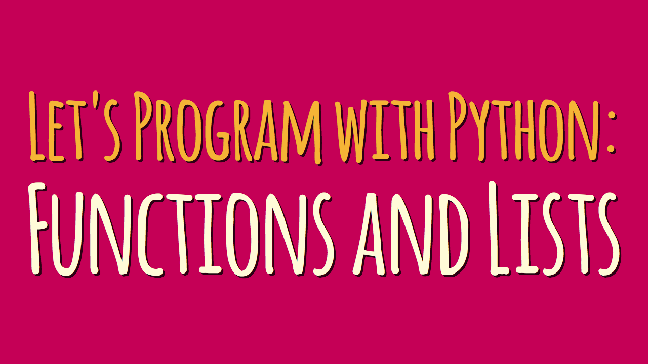 Let’s Program with Python: Functions and Lists (Part 2)
