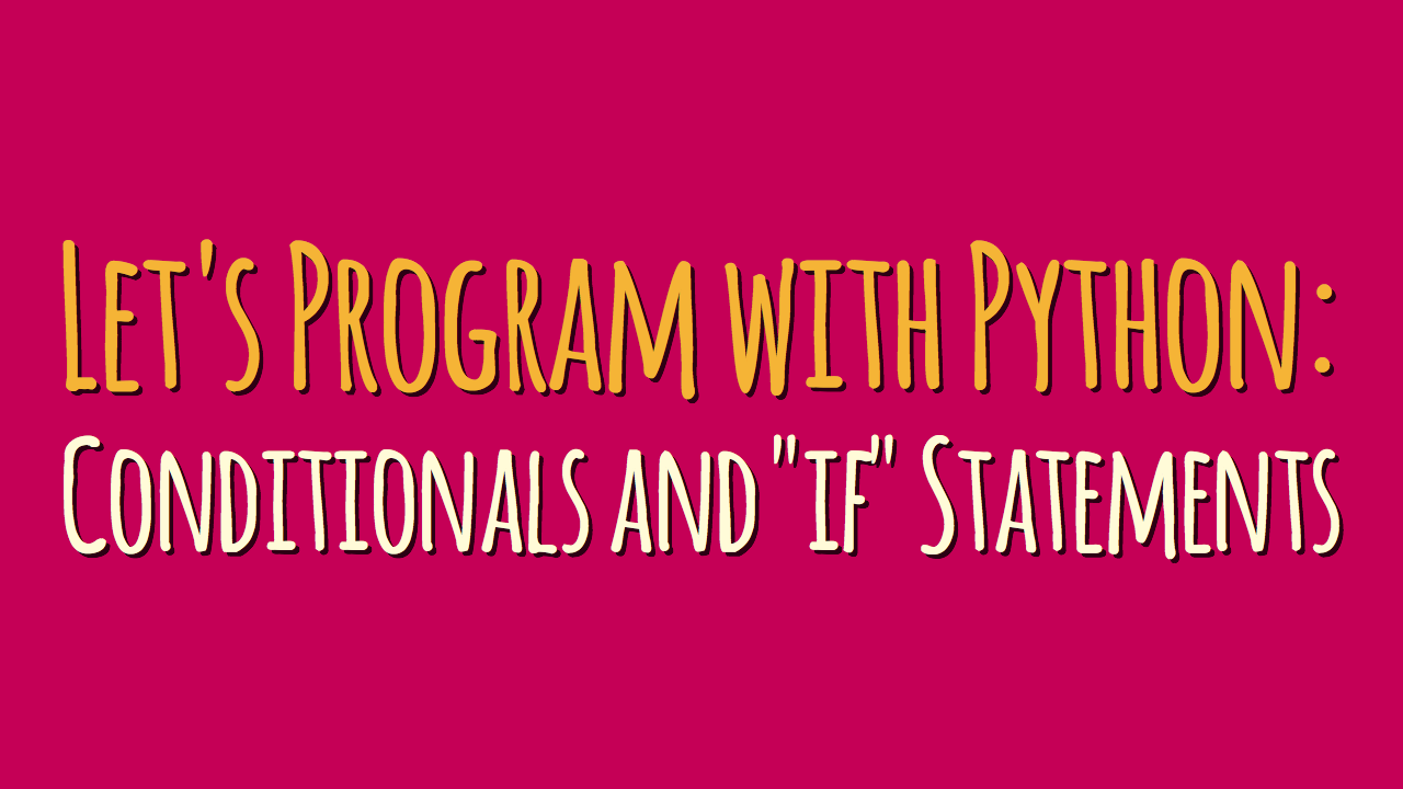 Let’s Program with Python: Conditionals and “if” Statements (Part 3)