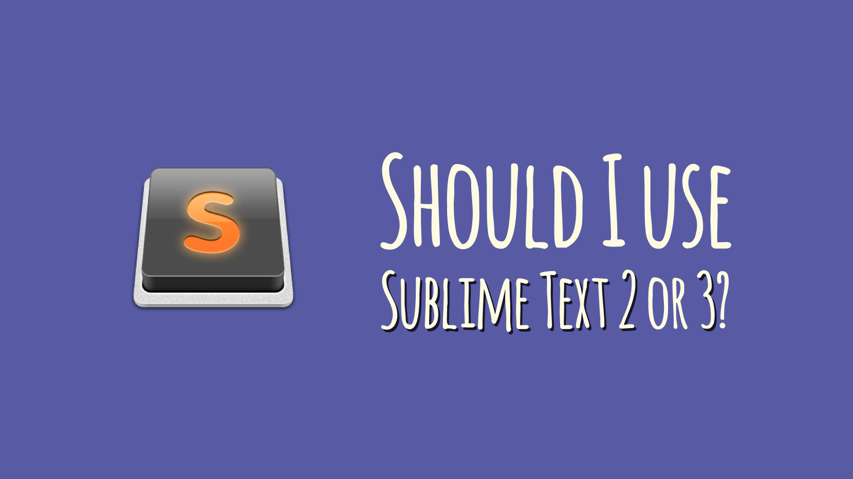 Should I be using Sublime Text 2 or 3?