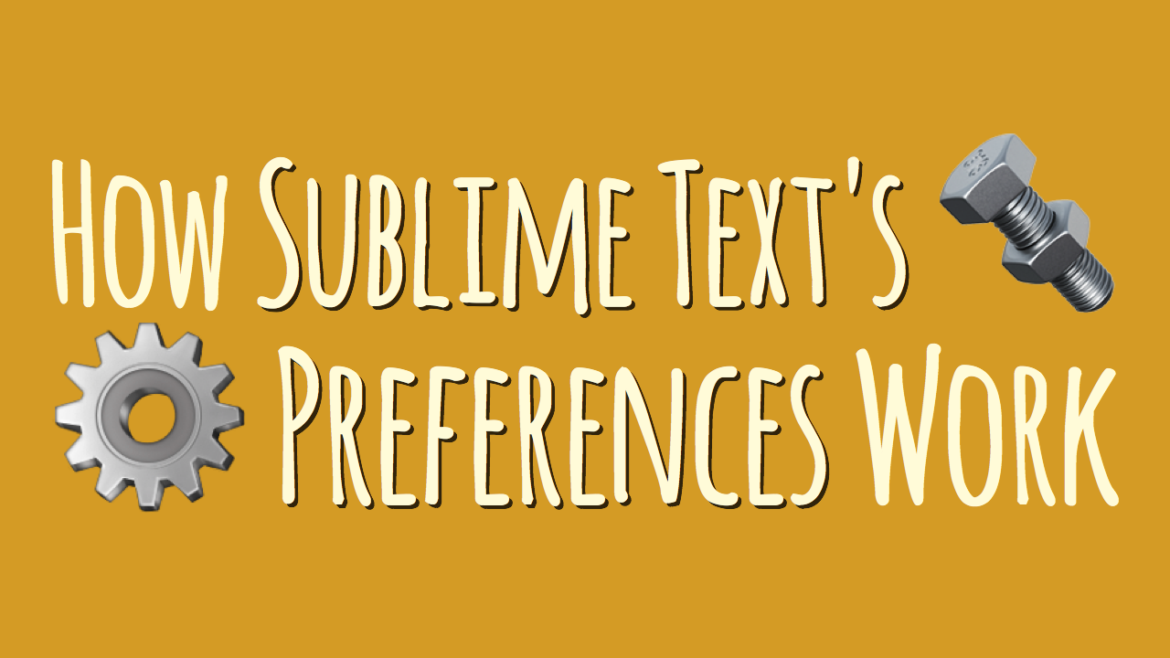 How Sublime Text's Preferences Work