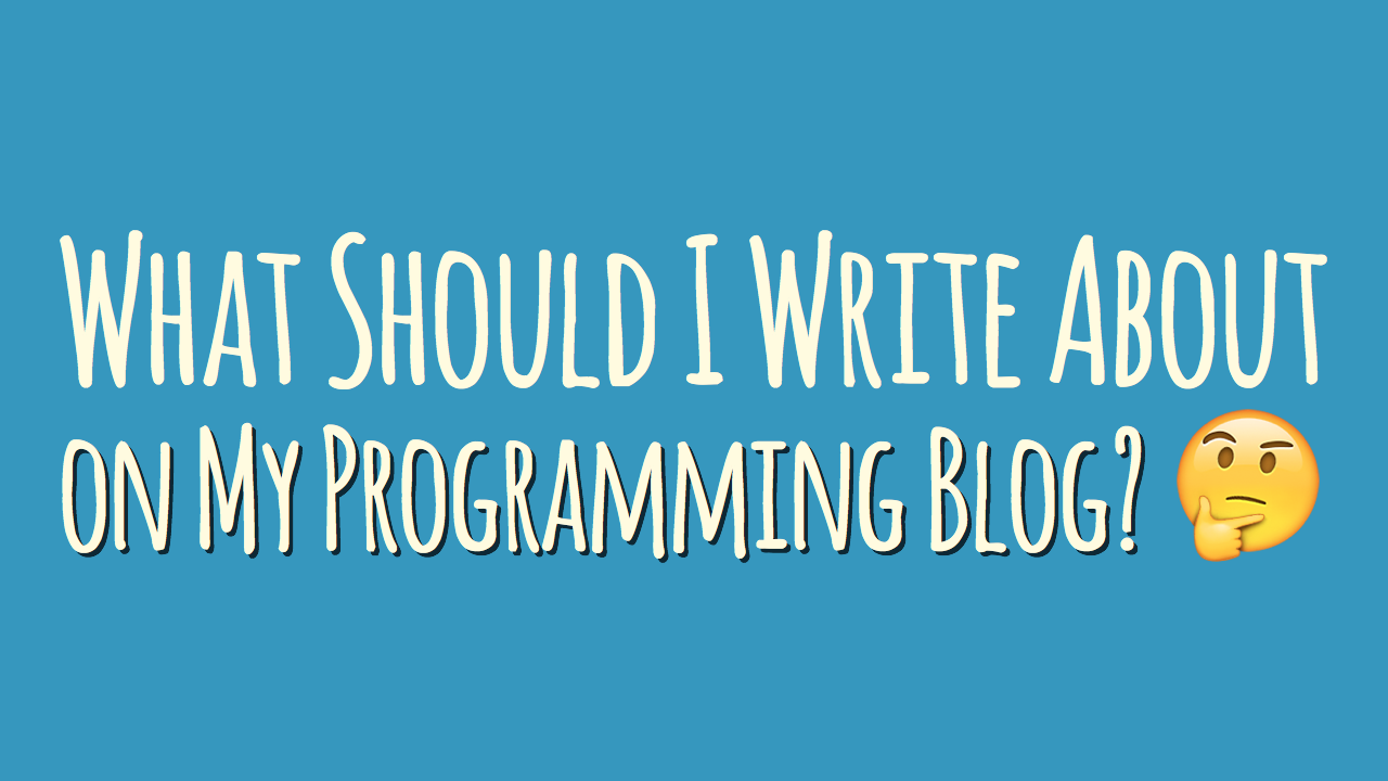 What should I write about on my programming blog?